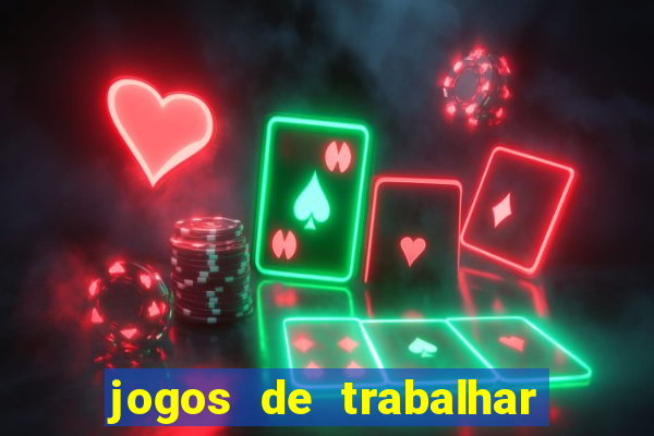 jogos de trabalhar para ganhar dinheiro